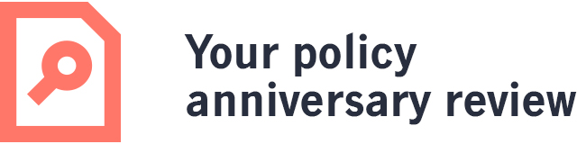 Your policy anniversary review